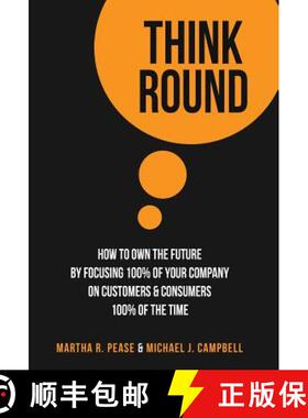 【3-4周达】Think Round: How To Own The Future By Focusing 100% Of Your Company On Customers & Consume... [9780692374887]