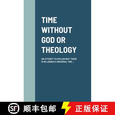 【3-4周达】精装 Time Without God or Theology: An Attempt to Explain Why 'There Is No Longer a Univers... [9781716469398]