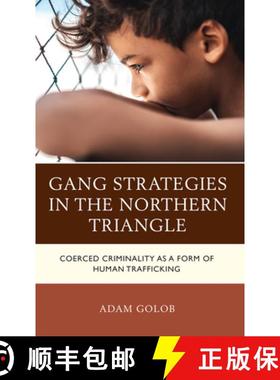 预订 Gang Strategies in the Northern Triangle : Coerced Criminality as a Form of Human Trafficking [9781666909791]