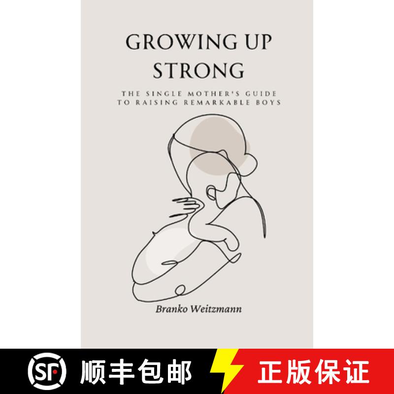 【2-3周达】Growing Up Strong: The Single Mother's Guide to Raising Remarkable Boys [9781326934507]