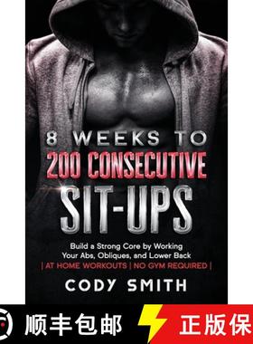 预订 8 Weeks to 200 Consecutive Sit-ups: Build a Strong Core by Working Your Abs, Obliques, and Lower... [9781952381157]