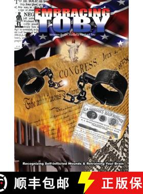 预订 Embracing Toby: Recognizing Self-Inflicted Wounds & Retraining Your Brain [9780989318303]