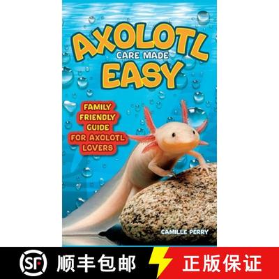 【3-4周达】Axolotl Care Made Easy: A Family-Friendly Guide for Axolotl Lovers - Discover Together How... [9781803625492]