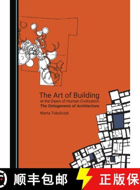 预订 The Art of Building at the Dawn of Human Civilization: The Ontogenesis of Architecture [9781527554252]