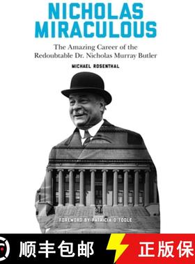【3-4周达】Nicholas Miraculous: The Amazing Career of the Redoubtable Dr. Nicholas Murray Butler [9780231174213]