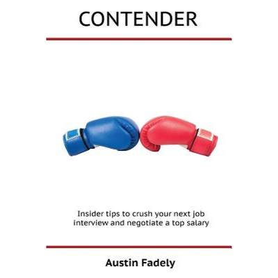 【4周达】Contender: Insider tips to crush your next job interview and negotiate a top salary [9780692696781]