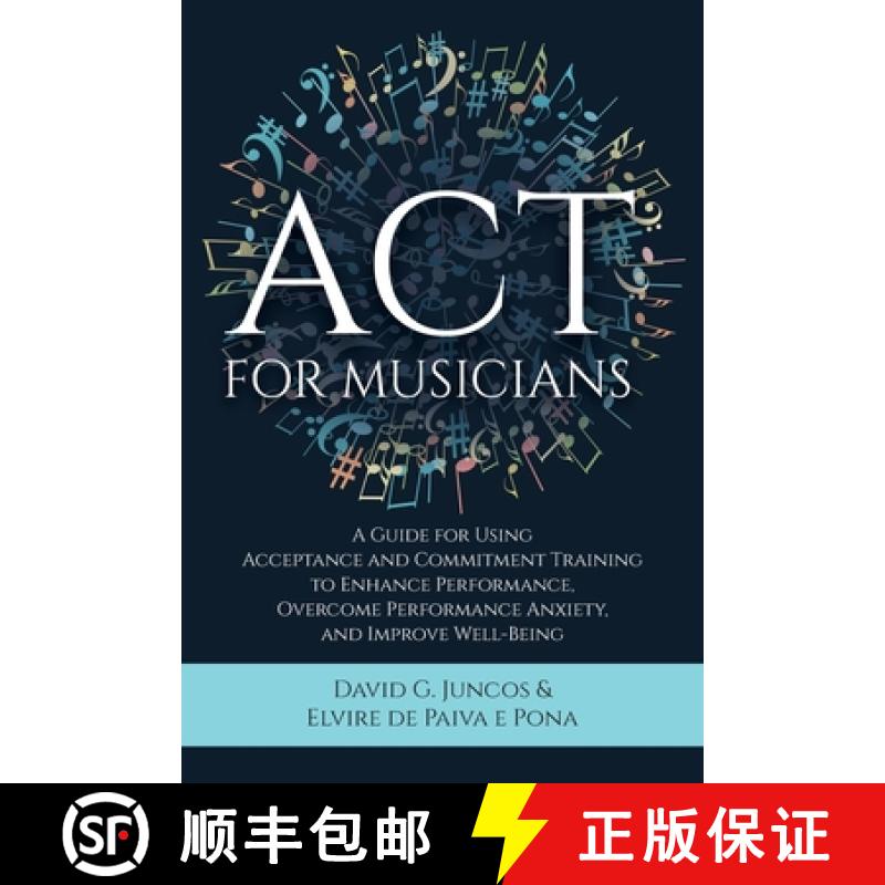 【2-3周达】ACT for Musicians: A Guide for Using Acceptance and Commitment Training to Enhance Perform... [9781627343817]