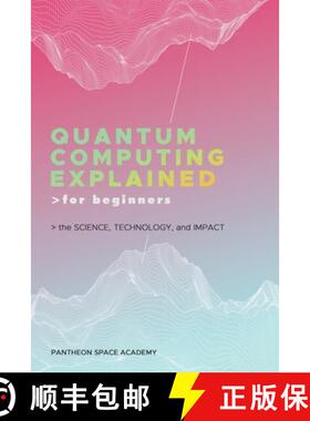 【3-4周达】Quantum Computing Explained for Beginners: The Science, Technology, and Impact [9798892387200]
