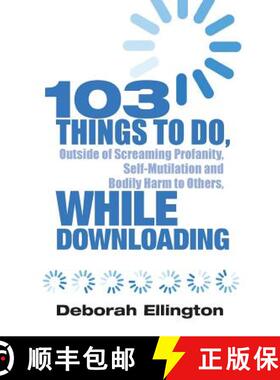 预订 103 Things to Do, Outside of Screaming Profanity, Self-Mutilation and Bodily Harm to Others, Whi... [9780984019847]