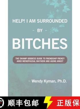 预订 Help! I Am Surrounded by Bitches: The Swamp Goddess Guide to Friendship Frenzy Amid Menopausal M... [9780988279506]