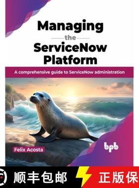 预订 Managing the ServiceNow Platform: A comprehensive guide to ServiceNow administration (English Ed... [9789355519382]