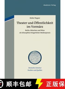 【3-4周达】Theater und Öffentlichkeit im Vormärz：Berlin, München und Wien als Schauplätze bürge... [9783050059617]