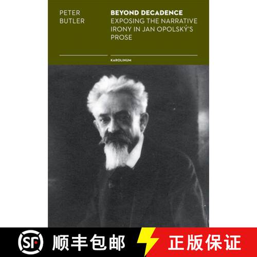 【3-4周达】Beyond Decadence – Exposing the Narrative Irony in Jan Opolský`s Prose [9788024625713]