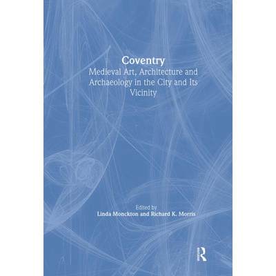 【4周达】Coventry: Medieval Art, Architecture and Archaeology in the City and its Vicinity: Volume 33 [9781906540630]