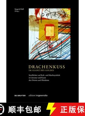 预订 Drachenkuss - Im Glanz Des Goldes: Streiflichter Auf Kult- Und Machtsymbole in Literatur Und Kun... [9783110783889]