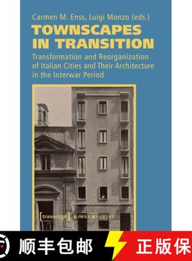 【3-4周达】Townscapes in Transition – Transformation and Reorganization of Italian Cities and Their ... [9783837646603]
