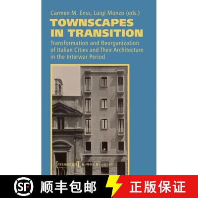 【3-4周达】Townscapes in Transition – Transformation and Reorganization of Italian Cities and Their ... [9783837646603]