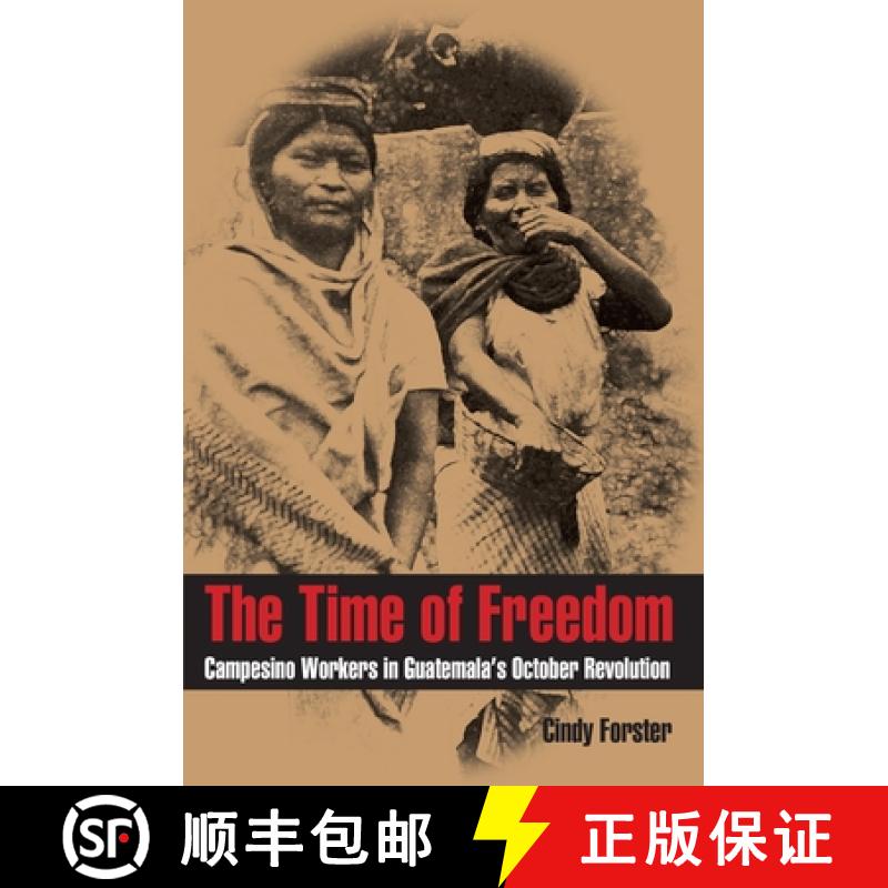 【3-4周达】Time of Freedom, The: Campesino Workers in Guatemala's October Revolution [9780822961369]