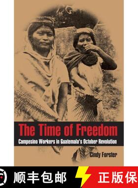 预订 Time of Freedom, The: Campesino Workers in Guatemala's October Revolution [9780822961369]