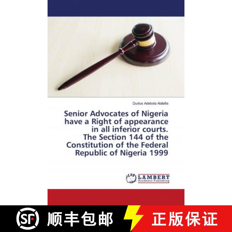 预订 Senior Advocates of Nigeria have a Right of appearance in all inferior courts. The Section 144 o... [9786202674546]