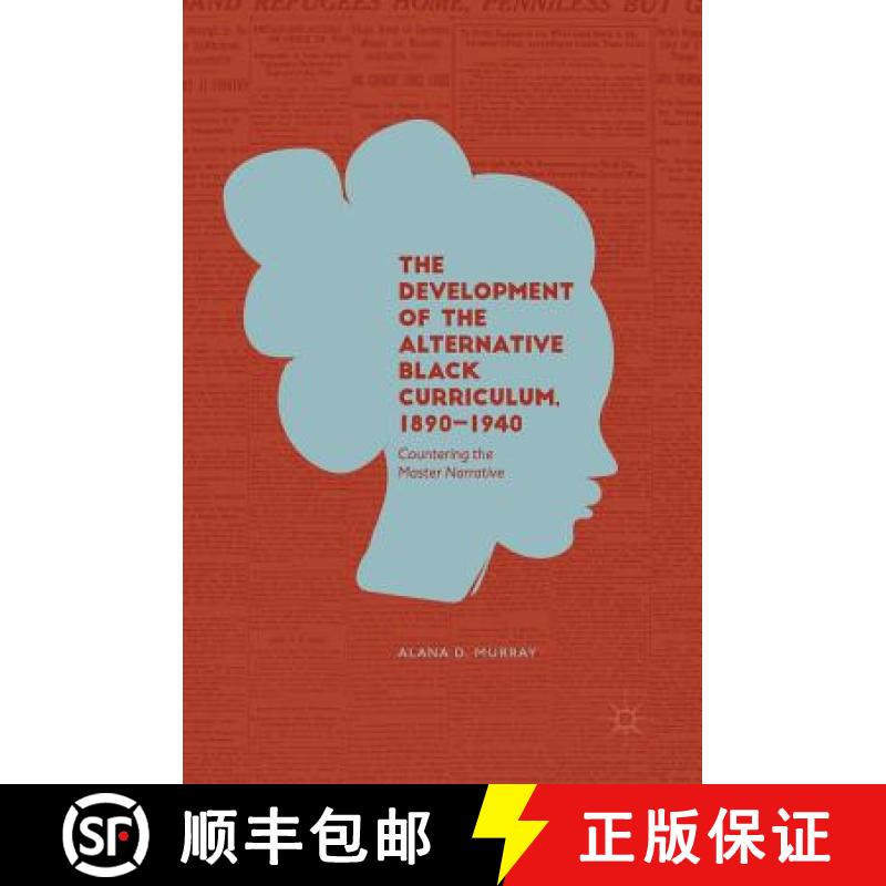 【3-4周达】The Development of the Alternative Black Curriculum, 1890-1940 : Countering the Master Nar... [9783319914176]