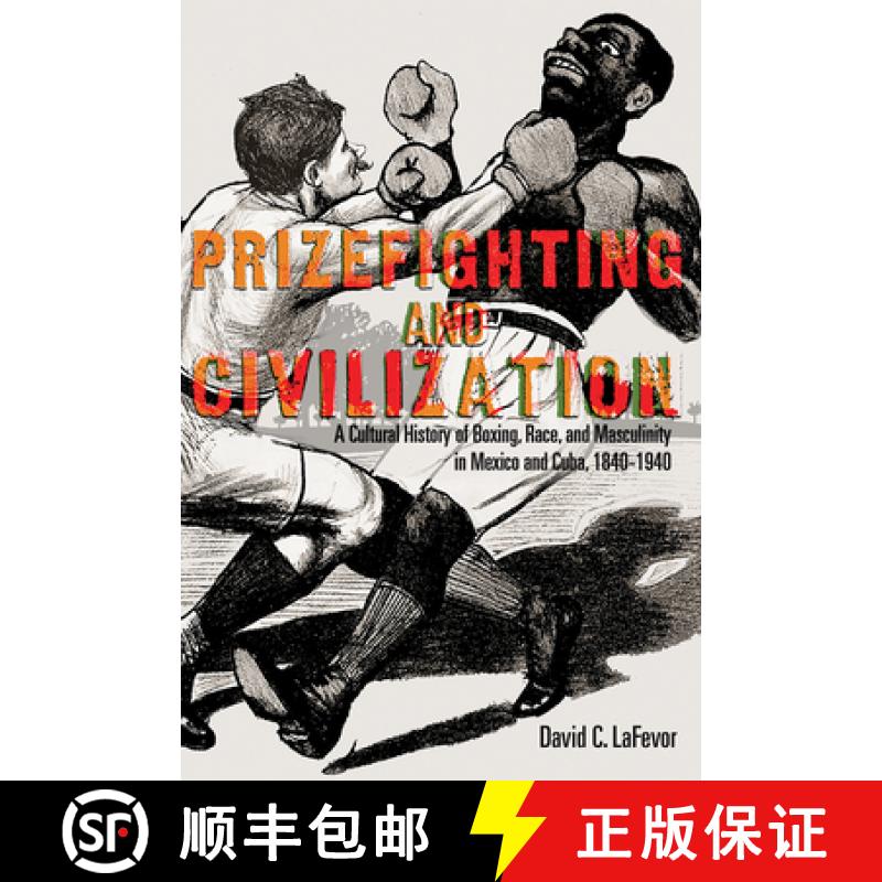 【3-4周达】Prizefighting and Civilization: A Cultural History of Boxing, Race, and Masculinity in Mex... [9780826363893]