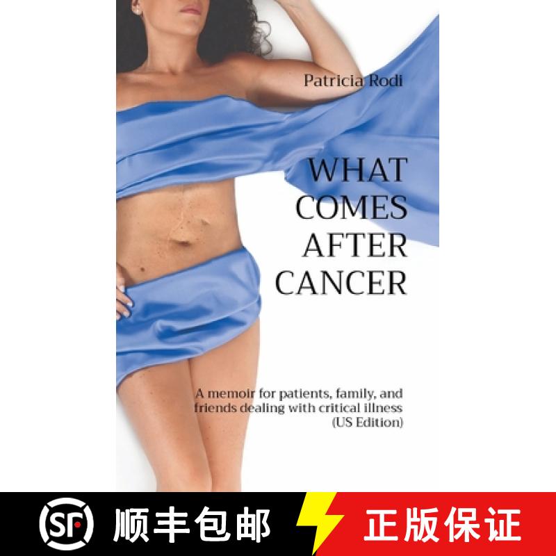 【3-4周达】What Comes After Cancer: A memoir for patients, family, and friends dealing with critical ... [9781777818975]