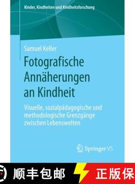 【3-4周达】Fotografische Annäherungen an Kindheit : Visuelle, sozialpädagogische und methodologisch... [9783658275655]