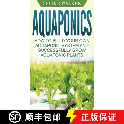 【3-4周达】Aquaponics: How to Build Your Own Aquaponic System and Successfully Grow Aquaponic Plants [9781647485832]