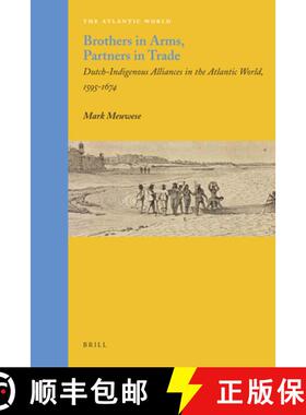 预订 Brothers in Arms, Partners in Trade: Dutch-Indigenous Alliances in the Atlantic World, 1595-1674 [9789004210837]