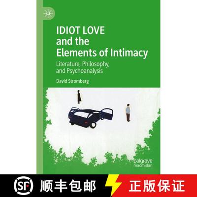 【3-4周达】IDIOT LOVE and the Elements of Intimacy : Literature, Philosophy, and Psychoanalysis [9783030426941]
