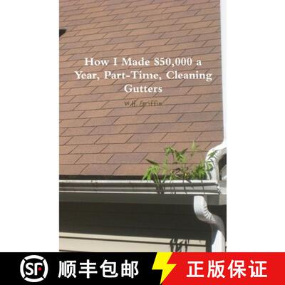 【3-4周达】How I Made $50,000 a Year, Part-Time, Cleaning Gutters [9780557570638]