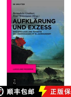 【3-4周达】Aufklärung Und Exzess: Epistemologie Und Ästhetik Des Übermäßigen Im 18. Jahrhundert [9783110705942]