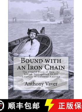 预订 Bound with an Iron Chain: The Untold Story of How the British Transported 50,000 Convicts to Col... [9780983674405]