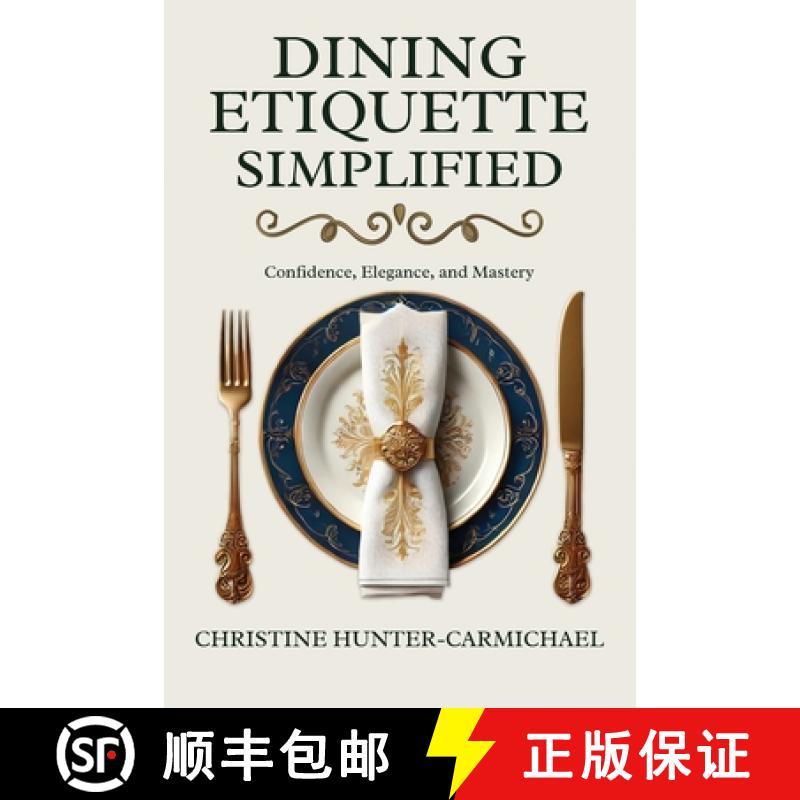 【3-4周达】Dining Etiquette Simplified: Your Guide to Confidence, Elegance, and Mastery [9781959911272]