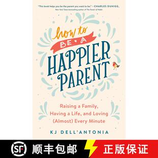【3-4周达】How to be a Happier Parent: Raising a Family, Having a Life, and Loving (Almost) Every Minute [9780735210509]