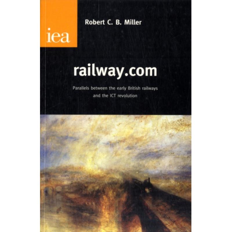 【4周达】Railway.com: Parallels Between the Early British Railways and the Ict Revolution[9780255365345]