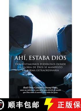【3-4周达】Ahi, Estaba Dios: DOS Testimonios Poderosos Donde La Gloria de Dios Se Manifesto En Forma ... [9781463387099]
