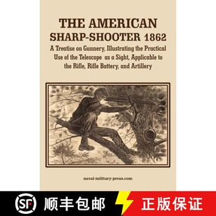 【3-4周达】THE AMERICAN SHARP-SHOOTER 1862 A Treatise on Gunnery, Illustrating the Practical Use of t... [9781474541817]