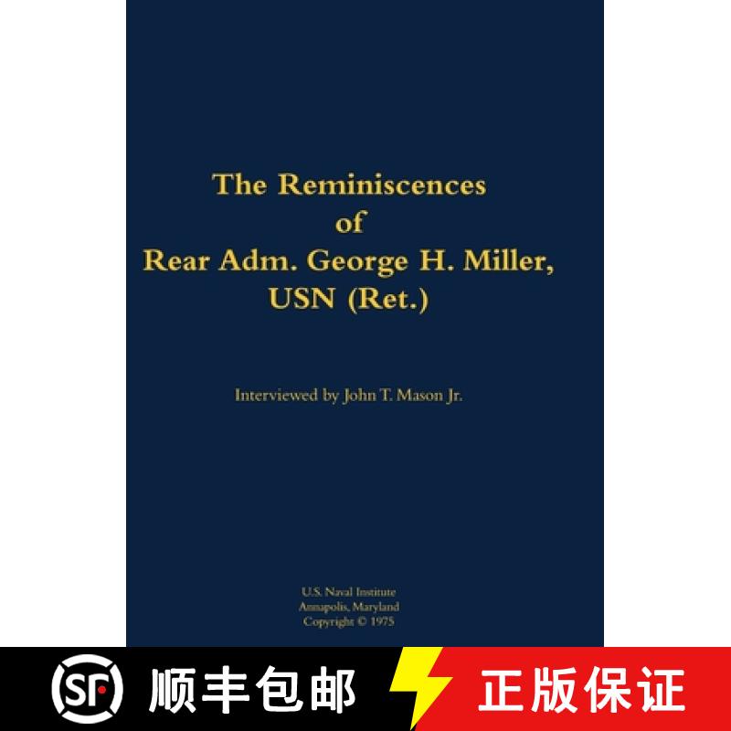 【3-4周达】The Reminiscences of Rear Adm. George H. Miller, USN (Ret.) : 1903-1992 [9781682690192]