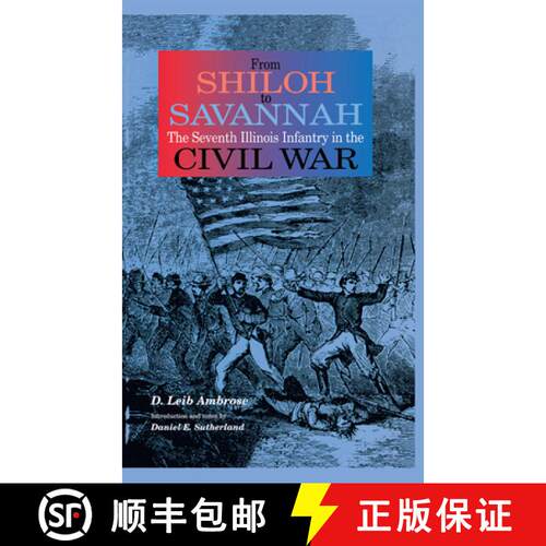【3-4周达】精装 From Shiloh to Savannah – The Seventh Illinois Infantry in the Civil War [9780875803098]