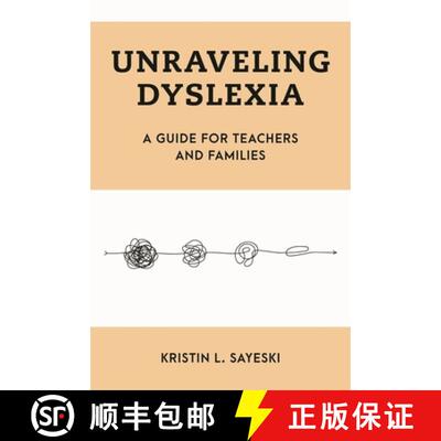 【3-4周达】Unraveling Dyslexia: A Guide to Understanding the Complex, Knotty Challenge of Learning to... [9781538170236]