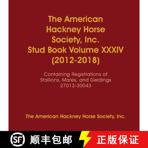 【3-4周达】The American Hackney Horse Society, Inc. Stud Book Volume XXXIV (2012-2018): Containing Re... [9781678057824]