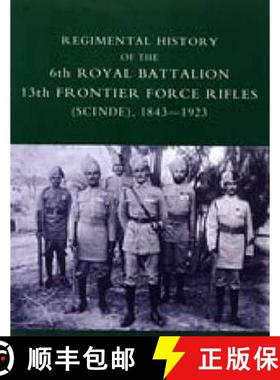 【3-4周达】REGIMENTAL  HISTORY OF THE 6TH ROYAL BATTALION 13TH FRONTIER FORCE RIFLES (SCINDE) 1843-1923 [9781845743185]