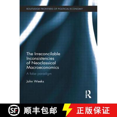 【3-4周达】The Irreconcilable Inconsistencies of Neoclassical Macroeconomics: A False Paradigm [9781138799158]