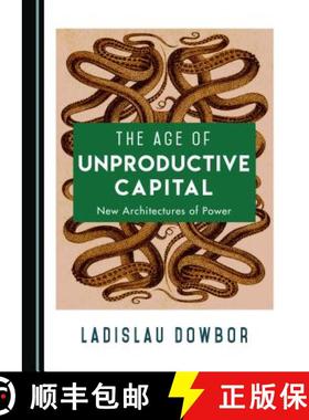 预订 The Age of Unproductive Capital : New Architectures of Power [9781527521292]