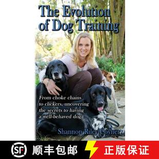 【3-4周达】Shannon Riley-Coyner The Evolution of Dog Training: From choke chains to clickers, uncover... [9780999284605]