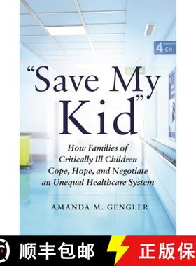 【3-4周达】Save My Kid: How Families of Critically Ill Children Cope, Hope, and Negotiate an Unequal ... [9781479864621]