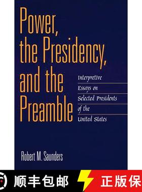 【3-4周达】Power, the Presidency, and the Preamble: Interpretive Essays on Selected Presidents of the... [9780275968465]