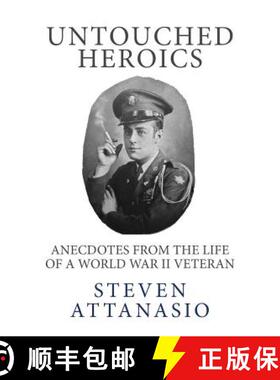 【3-4周达】Untouched Heroics: Anecdotes from the Life of a World War II Veteran [9780990958307]